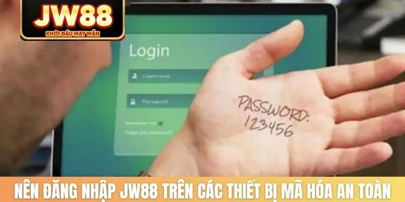 Nên đăng nhập JW88 trên các thiết bị mã hóa an toàn